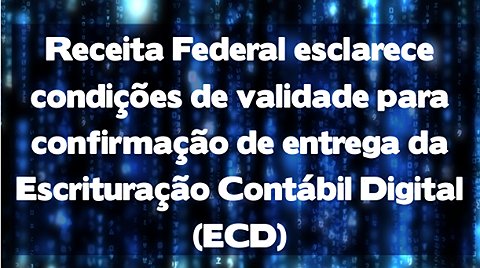 Receita Federal esclarece condições de validade para confirmação de entrega da ECD
